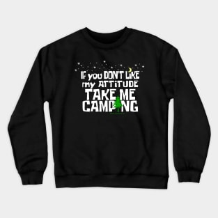 If You Don't Like My ATTITUDE Take Me CAMPING Crewneck Sweatshirt